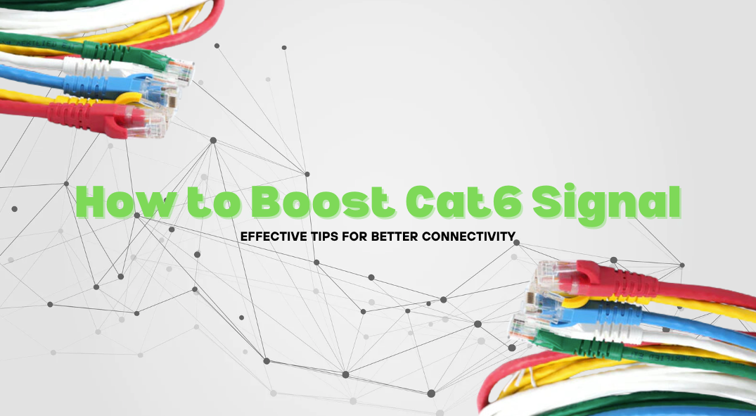 How to Boost Cat6 Signal: Effective Tips for Better Connectivity 